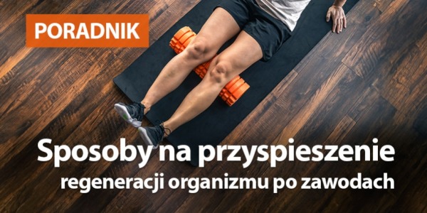Sposoby na przyspieszenie regeneracji organizmu po zawodach