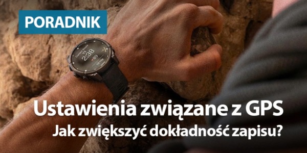 Ustawienia związane z GPS. Jak zwiększyć dokładność zapisu?