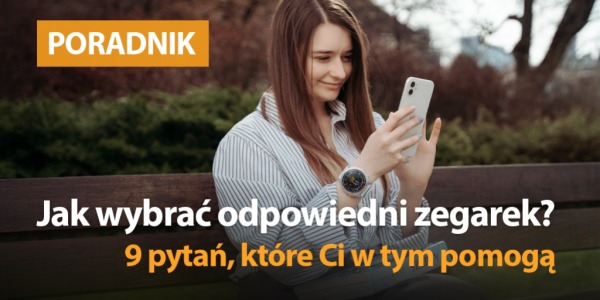 Jak wybrać odpowiedni zegarek? 9 pytań, które Ci w tym pomogą