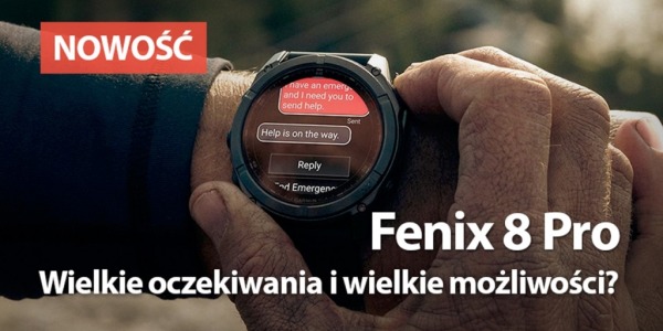 Fenix 8 Pro. Wielkie oczekiwania i wielkie możliwości?