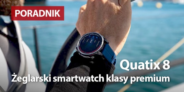 Garmin Quatix 8. Żeglarski smartwatch klasy premium