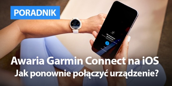 Awaria Garmin Connect na iOS. Jak ponownie połączyć urządzenie Garmin? 