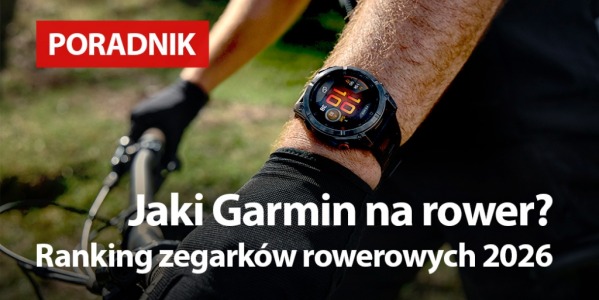 Jaki Garmin na rower? Ranking zegarków rowerowych 2026