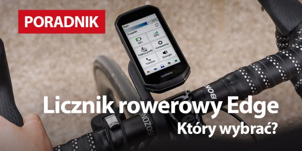 Licznik rowerowy Garmin Edge - który wybrać?