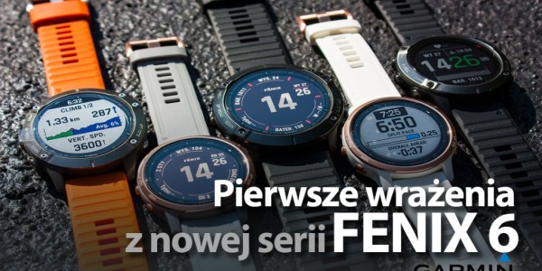 Pierwsze wrażenia z nowej serii zegarków sportowych Fenix 6