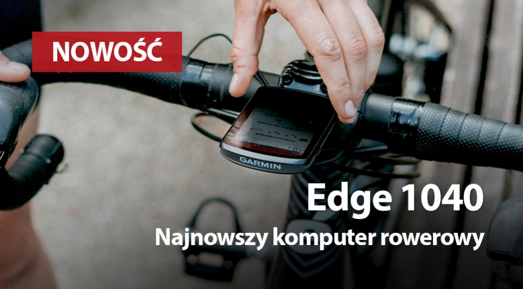 Edge 1040 - czy warto było czekać?