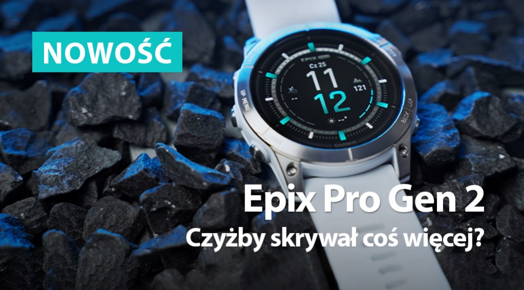 Garmin Epix Pro Gen 2 - czyżby skrywał coś więcej?