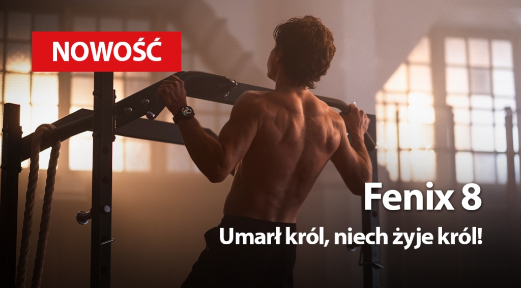 Garmin Fenix 8 - Umarł król, niech żyje król!