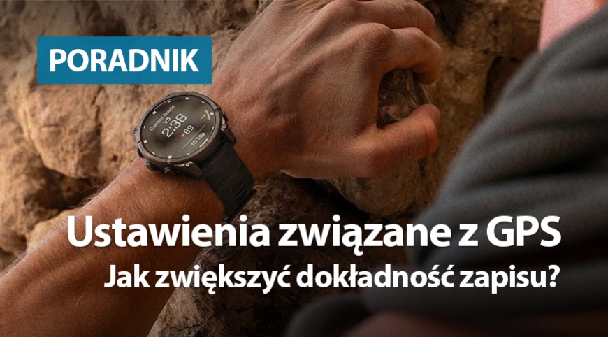 Ustawienia związane z GPS. Jak zwiększyć dokładność zapisu?