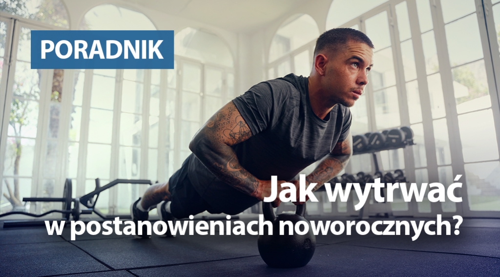 Jak wytrwać w postanowieniach noworocznych?