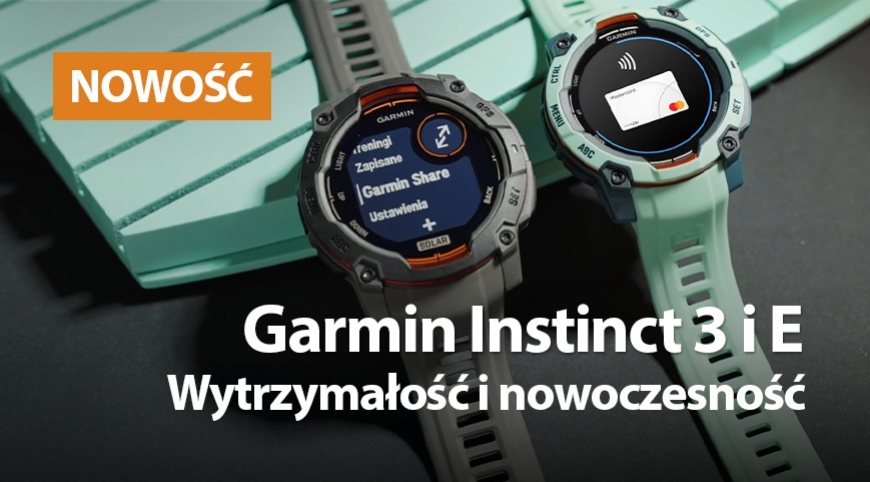 Instinct 3 i Instinct E. Wytrzymałość i nowoczesność.