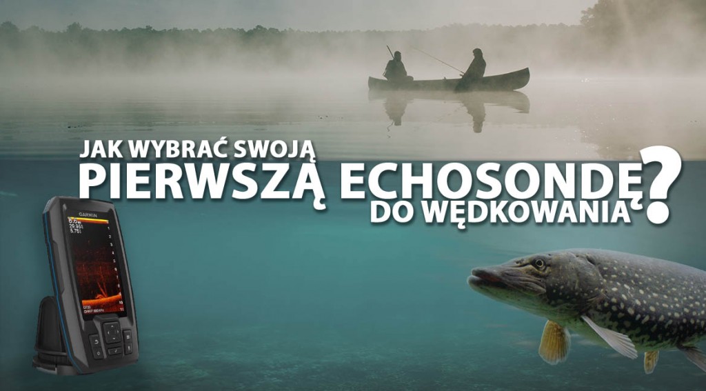 Jak wybrać swoją pierwszą echosondę do wędkowania?