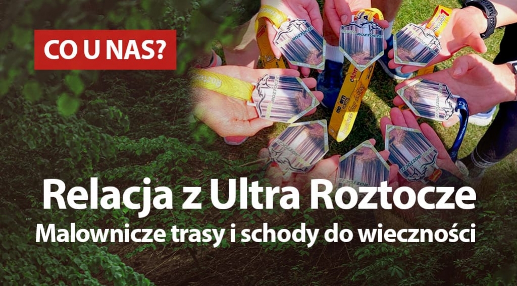 Malownicze trasy i schody do wieczności. Relacja z Ultra Roztocze
