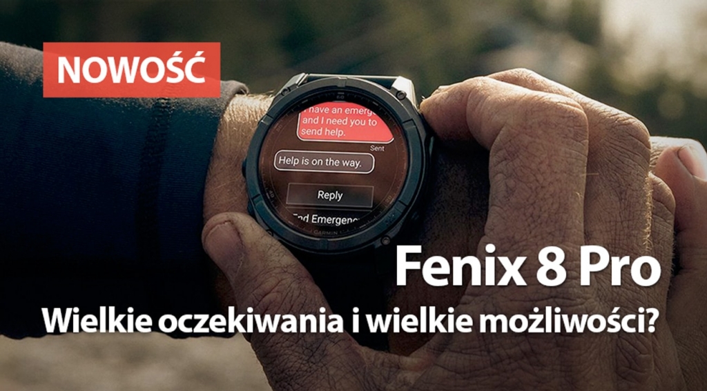 Fenix 8 Pro. Wielkie oczekiwania i wielkie możliwości?