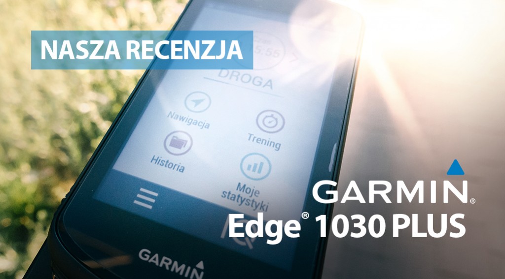 Garmin Edge 1030 Plus – pierwsze wrażenia