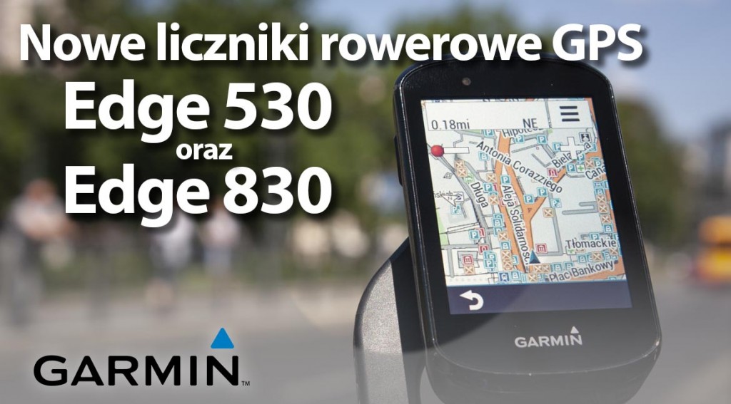 Nowe liczniki rowerowe z GPS - Edge 530 i Edge 830
