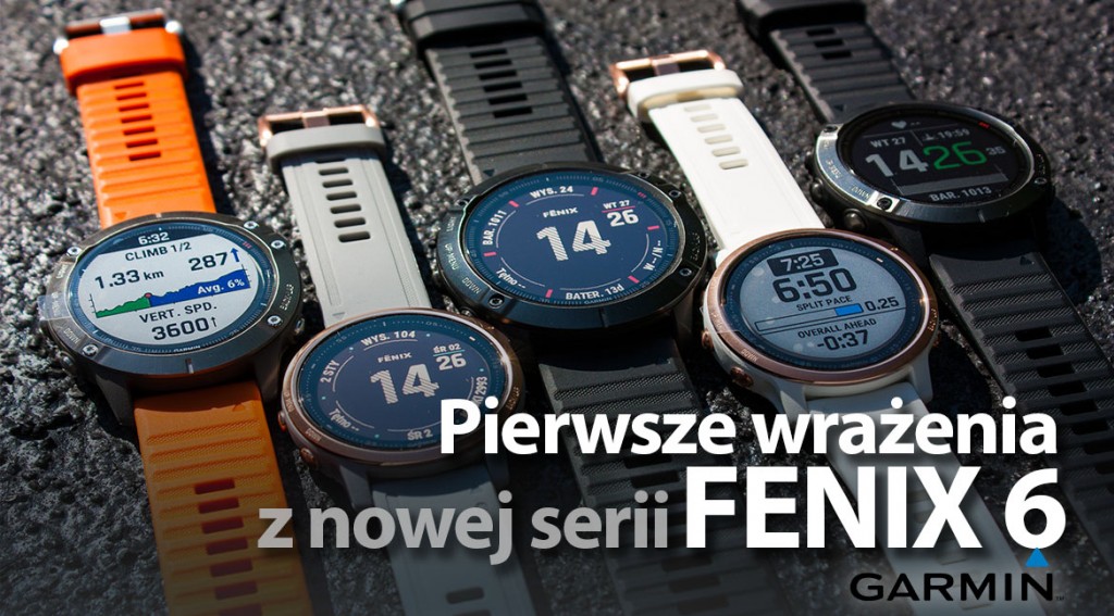 Pierwsze wrażenia z nowej serii zegarków sportowych Fenix 6