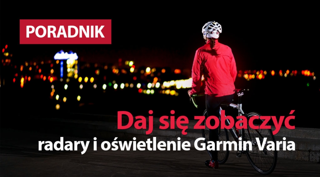Daj się zobaczyć - radary i oświetlenia Garmin Varia
